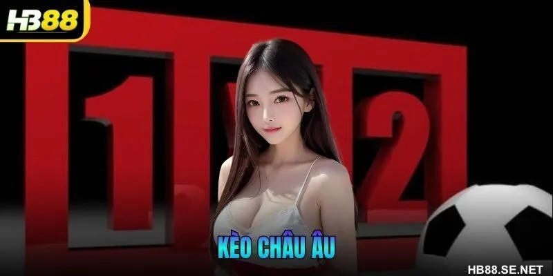 Kèo châu Âu HB88 – Hướng Dẫn Chi Tiết Cho Người Chơi Mới